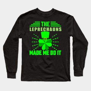 The Leprechauns made me do it Long Sleeve T-Shirt